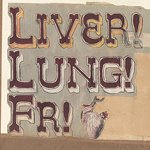 Liver! Lung! FR! (Live) Liver! Lung! FR! (Live)