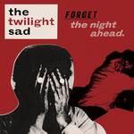 Forget The Night Ahead Forget The Night Ahead