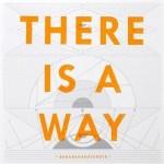 There Is A Way There Is A Way
